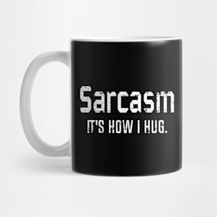 Sarcasm It's How I Hug, Sarcasm, Sarcastic Quote, Mug